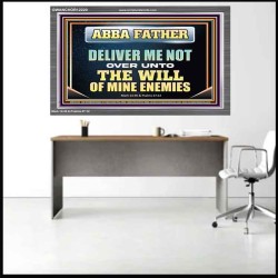 ABBA FATHER DELIVER ME NOT OVER UNTO THE WILL OF MINE ENEMIES  Unique Power Bible Picture  GWANCHOR12220  "33X25"