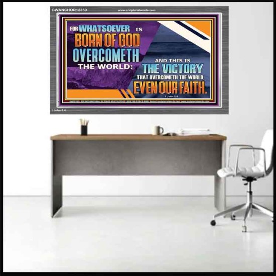 WHATSOEVER IS BORN OF GOD OVERCOMETH THE WORLD  Ultimate Inspirational Wall Art Picture  GWANCHOR12359  