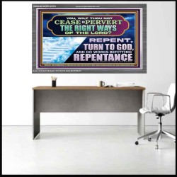 WILT THOU NOT CEASE TO PERVERT THE RIGHT WAYS OF THE LORD  Unique Scriptural Acrylic Frame  GWANCHOR12378  "33X25"