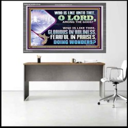 WHO IS LIKE THEE GLORIOUS IN HOLINESS  Scripture Art Acrylic Frame  GWANCHOR12742  "33X25"