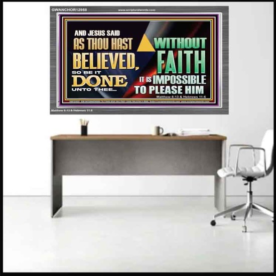 AS THOU HAST BELIEVED, SO BE IT DONE UNTO THEE  Bible Verse Wall Art Acrylic Frame  GWANCHOR12958  