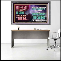 SUFFER NOT THY MOUTH TO CAUSE THY FLESH TO SIN  Bible Verse Acrylic Frame  GWANCHOR12976  "33X25"