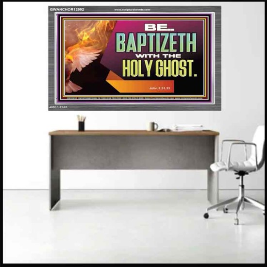 BE BAPTIZETH WITH THE HOLY GHOST  Sanctuary Wall Picture Acrylic Frame  GWANCHOR12992  