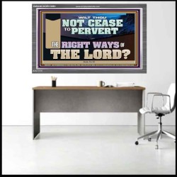 WILT THOU NOT CEASE TO PERVERT THE RIGHT WAYS OF THE LORD  Righteous Living Christian Acrylic Frame  GWANCHOR13061  "33X25"