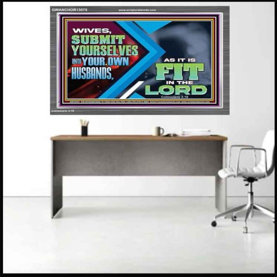 WIVES SUBMIT YOURSELVES UNTO YOUR OWN HUSBANDS  Ultimate Inspirational Wall Art Acrylic Frame  GWANCHOR13075  