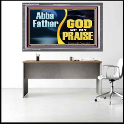 ABBA FATHER GOD OF MY PRAISE  Scripture Art Acrylic Frame  GWANCHOR13100  "33X25"