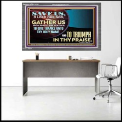 DELIVER US O LORD THAT WE MAY GIVE THANKS TO YOUR HOLY NAME AND GLORY IN PRAISING YOU  Bible Scriptures on Love Acrylic Frame  GWANCHOR13126  "33X25"