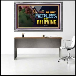 BE NOT FAITHLESS BUT BELIEVING  Ultimate Inspirational Wall Art Acrylic Frame  GWANCHOR9539  "33X25"