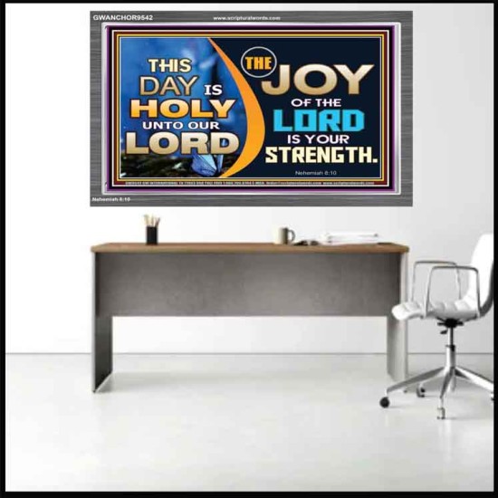 THIS DAY IS HOLY THE JOY OF THE LORD SHALL BE YOUR STRENGTH  Ultimate Power Acrylic Frame  GWANCHOR9542  