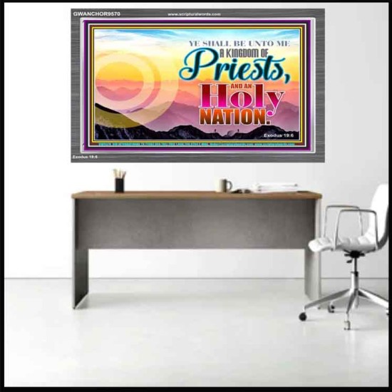 BE UNTO ME A KINGDOM OF PRIEST  Church Acrylic Frame  GWANCHOR9570  