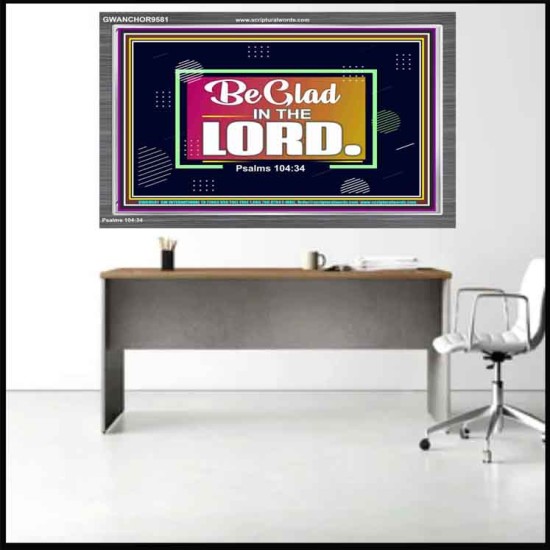 BE GLAD IN THE LORD  Sanctuary Wall Acrylic Frame  GWANCHOR9581  