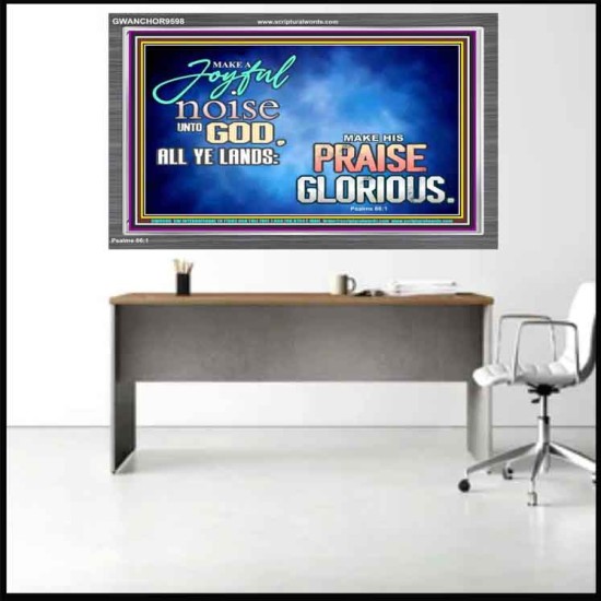 MAKE A JOYFUL NOISE UNTO TO OUR GOD JEHOVAH  Wall Art Acrylic Frame  GWANCHOR9598  