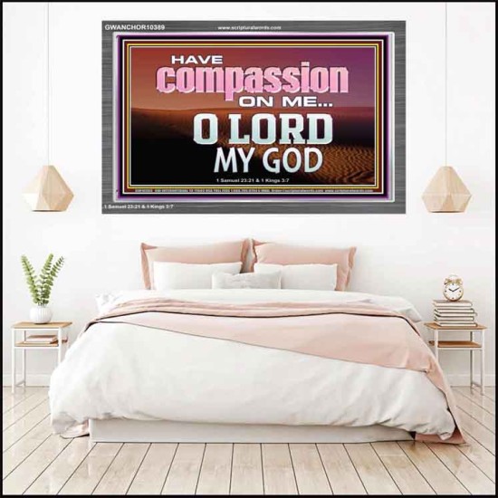 HAVE COMPASSION ON ME O LORD MY GOD  Ultimate Inspirational Wall Art Acrylic Frame  GWANCHOR10389  