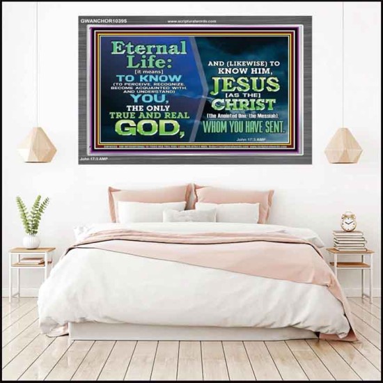 ETERNAL LIFE IS TO KNOW AND DWELL IN HIM CHRIST JESUS  Church Acrylic Frame  GWANCHOR10395  