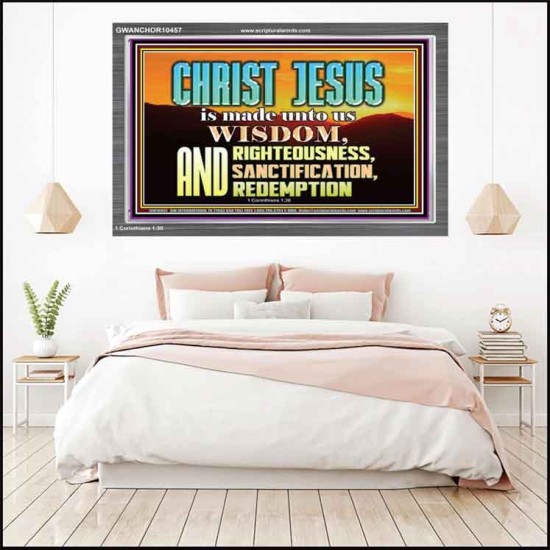 CHRIST JESUS OUR WISDOM, RIGHTEOUSNESS, SANCTIFICATION AND OUR REDEMPTION  Encouraging Bible Verse Acrylic Frame  GWANCHOR10457  