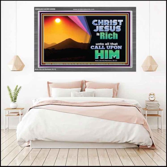 CHRIST JESUS IS RICH TO ALL THAT CALL UPON HIM  Scripture Art Prints Acrylic Frame  GWANCHOR10559  