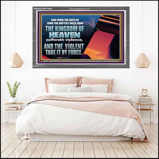 THE KINGDOM OF HEAVEN SUFFERETH VIOLENCE AND THE VIOLENT TAKE IT BY FORCE  Christian Quote Acrylic Frame  GWANCHOR10597  