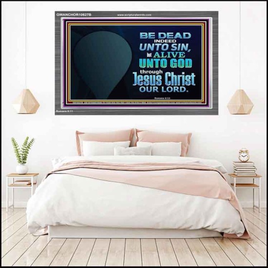 BE ALIVE UNTO TO GOD THROUGH JESUS CHRIST OUR LORD  Bible Verses Acrylic Frame Art  GWANCHOR10627B  