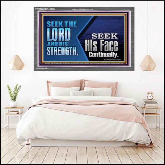 SEEK THE LORD HIS STRENGTH AND SEEK HIS FACE CONTINUALLY  Eternal Power Acrylic Frame  GWANCHOR10658  