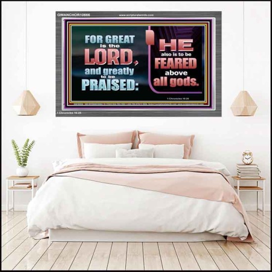 THE LORD IS TO BE FEARED ABOVE ALL GODS  Righteous Living Christian Acrylic Frame  GWANCHOR10666  