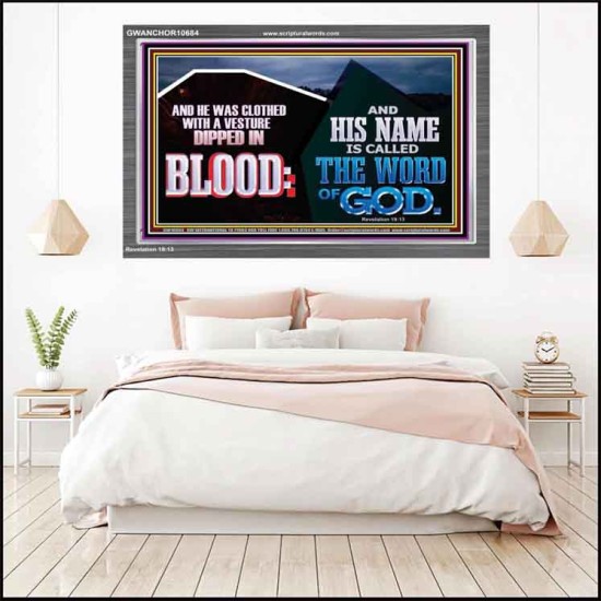 AND HIS NAME IS CALLED THE WORD OF GOD  Righteous Living Christian Acrylic Frame  GWANCHOR10684  