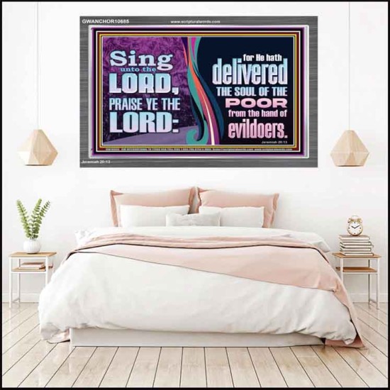THE LORD DELIVERED THE SOUL OF THE POOR OUT OF THE HAND OF EVILDOERS  Eternal Power Acrylic Frame  GWANCHOR10685  