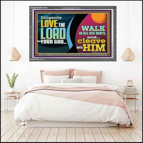 DILIGENTLY LOVE THE LORD WALK IN ALL HIS WAYS  Unique Scriptural Acrylic Frame  GWANCHOR10720  