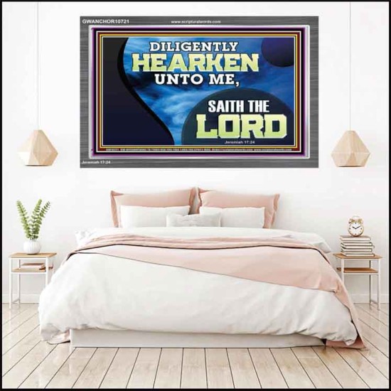 DILIGENTLY HEARKEN UNTO ME SAITH THE LORD  Unique Power Bible Acrylic Frame  GWANCHOR10721  