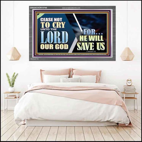 CEASE NOT TO CRY UNTO THE LORD OUR GOD FOR HE WILL SAVE US  Scripture Art Acrylic Frame  GWANCHOR10768  