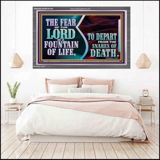 THE FEAR OF THE LORD IS A FOUNTAIN OF LIFE TO DEPART FROM THE SNARES OF DEATH  Scriptural Portrait Acrylic Frame  GWANCHOR10770  