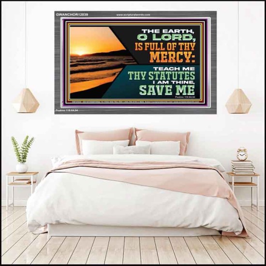 THE EARTH O LORD IS FULL OF THY MERCY TEACH ME THY STATUTES  Righteous Living Christian Acrylic Frame  GWANCHOR12039  