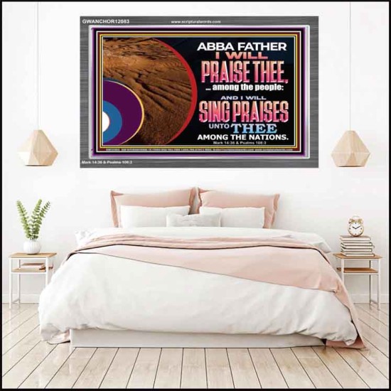 ABBA FATHER I WILL PRAISE THEE AMONG THE PEOPLE  Contemporary Christian Art Acrylic Frame  GWANCHOR12083  