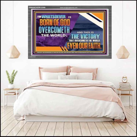 WHATSOEVER IS BORN OF GOD OVERCOMETH THE WORLD  Ultimate Inspirational Wall Art Picture  GWANCHOR12359  