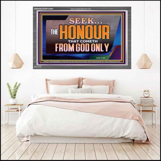 SEEK THE HONOUR THAT COMETH FROM GOD ONLY  Righteous Living Christian Acrylic Frame  GWANCHOR12381  