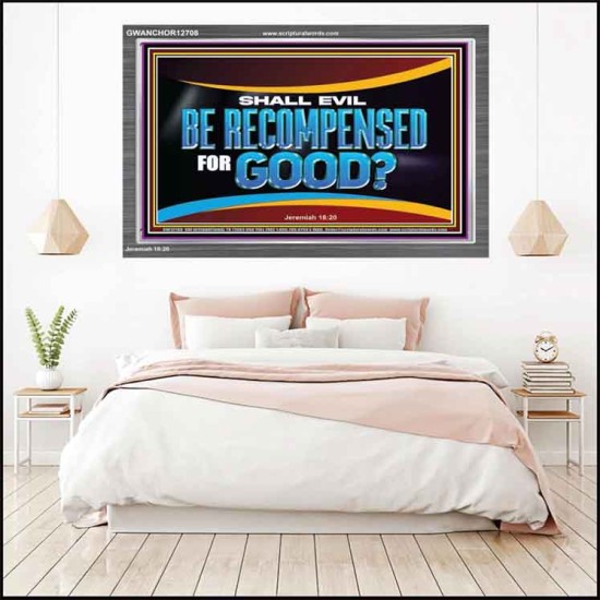 SHALL EVIL BE RECOMPENSED FOR GOOD  Scripture Acrylic Frame Signs  GWANCHOR12708  
