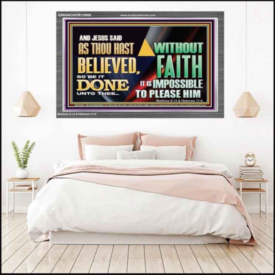 AS THOU HAST BELIEVED, SO BE IT DONE UNTO THEE  Bible Verse Wall Art Acrylic Frame  GWANCHOR12958  