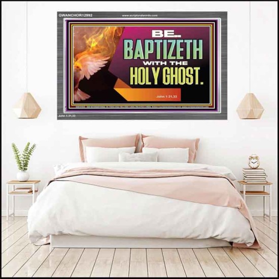 BE BAPTIZETH WITH THE HOLY GHOST  Sanctuary Wall Picture Acrylic Frame  GWANCHOR12992  