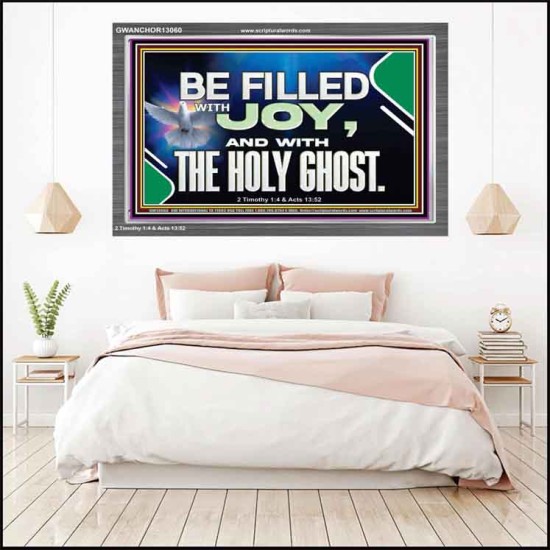 BE FILLED WITH JOY AND WITH THE HOLY GHOST  Ultimate Power Acrylic Frame  GWANCHOR13060  