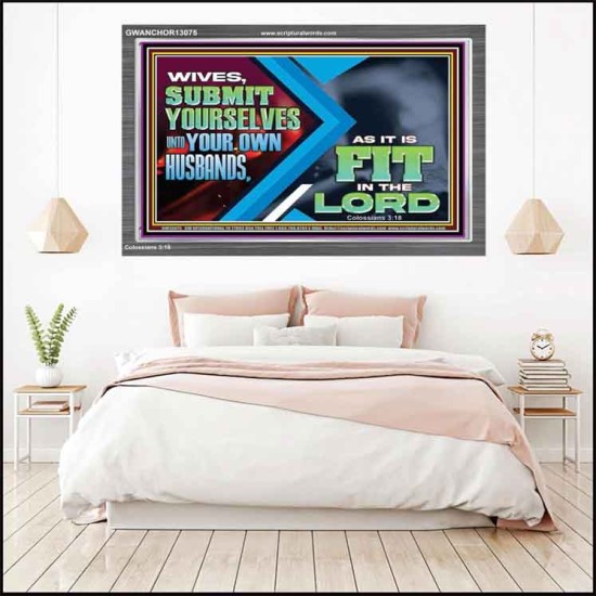 WIVES SUBMIT YOURSELVES UNTO YOUR OWN HUSBANDS  Ultimate Inspirational Wall Art Acrylic Frame  GWANCHOR13075  