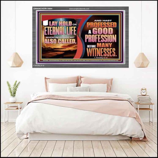 LAY HOLD ON ETERNAL LIFE WHEREUNTO THOU ART ALSO CALLED  Ultimate Inspirational Wall Art Acrylic Frame  GWANCHOR13084  