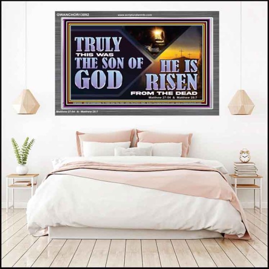 TRULY THIS WAS THE SON OF GOD HE IS RISEN FROM THE DEAD  Sanctuary Wall Acrylic Frame  GWANCHOR13092  