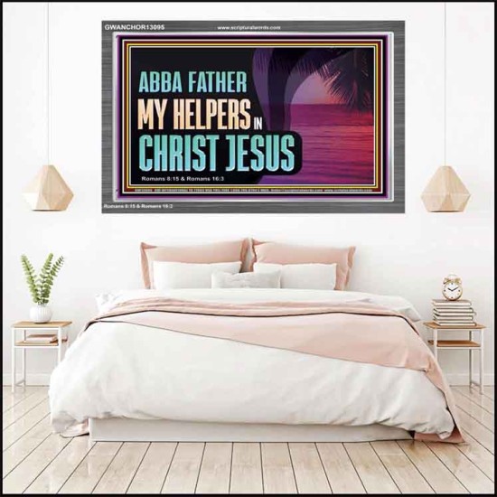 ABBA FATHER MY HELPERS IN CHRIST JESUS  Unique Wall Art Acrylic Frame  GWANCHOR13095  