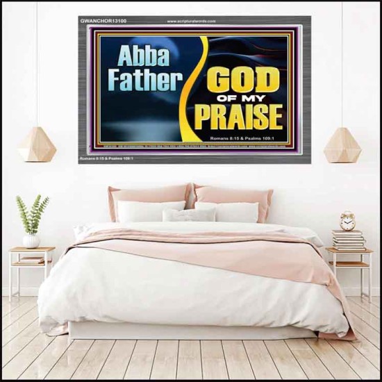ABBA FATHER GOD OF MY PRAISE  Scripture Art Acrylic Frame  GWANCHOR13100  