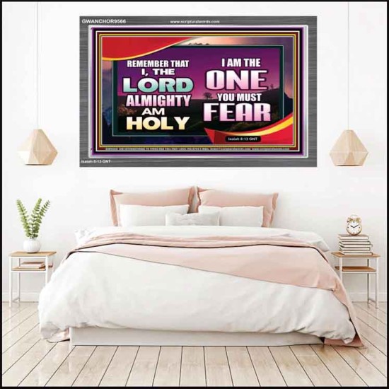 THE ONE YOU MUST FEAR IS LORD ALMIGHTY  Unique Power Bible Acrylic Frame  GWANCHOR9566  