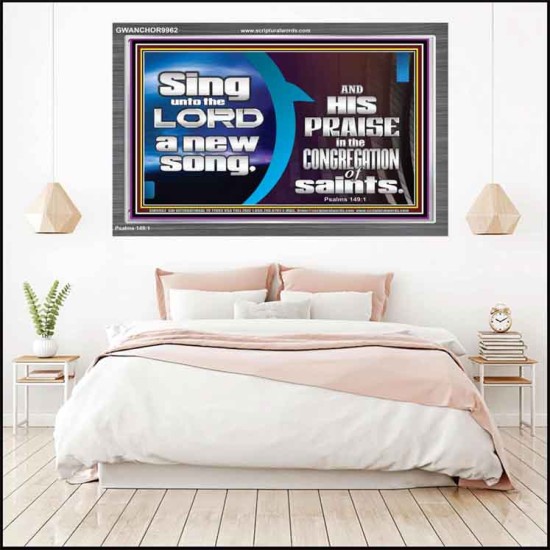 SING UNTO THE LORD A NEW SONG AND HIS PRAISE  Contemporary Christian Wall Art  GWANCHOR9962  