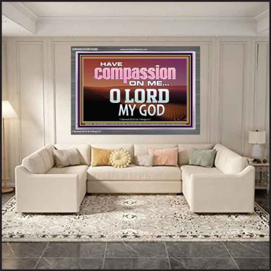 HAVE COMPASSION ON ME O LORD MY GOD  Ultimate Inspirational Wall Art Acrylic Frame  GWANCHOR10389  