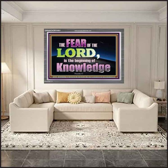 FEAR OF THE LORD THE BEGINNING OF KNOWLEDGE  Ultimate Power Acrylic Frame  GWANCHOR10401  