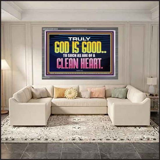 TRULY GOD IS GOOD TO THOSE WITH CLEAN HEART  Scriptural Portrait Acrylic Frame  GWANCHOR10510  