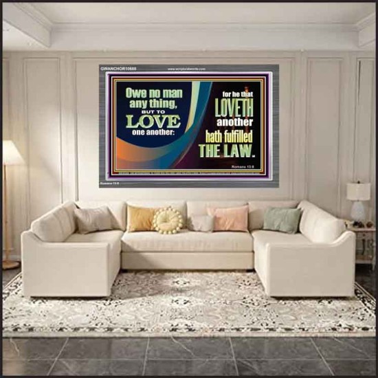 HE THAT LOVETH HATH FULFILLED THE LAW  Sanctuary Wall Acrylic Frame  GWANCHOR10688  