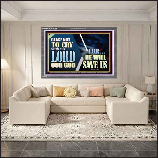 CEASE NOT TO CRY UNTO THE LORD OUR GOD FOR HE WILL SAVE US  Scripture Art Acrylic Frame  GWANCHOR10768  